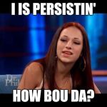 And you can cash her ousside | I IS PERSISTIN'; HOW BOU DA? | image tagged in cash me ousside how bow dah,elizabeth warren,nevertheless she persisted | made w/ Imgflip meme maker