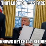 trump executive orders | THAT LOOK ON #2'S FACE; WHEN HE KNOWS HE'LL BE #1 BEFORE SUMMER | image tagged in trump executive orders | made w/ Imgflip meme maker