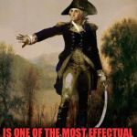 Famous Quotes Weekend  | TO BE PREPARED FOR WAR; IS ONE OF THE MOST EFFECTUAL MEANS OF PRESERVING PEACE | image tagged in george washington 6 | made w/ Imgflip meme maker
