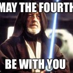 5/4/2017 | MAY THE FOURTH; BE WITH YOU | image tagged in star wars force | made w/ Imgflip meme maker