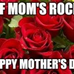 Mothers day 2015 | LBF MOM'S ROCKS; HAPPY MOTHER'S DAY | image tagged in mothers day 2015 | made w/ Imgflip meme maker
