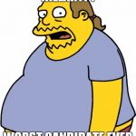 Comic Book Guy Meme | HILLARY?! WORST CANDIDATE EVER | image tagged in memes,comic book guy | made w/ Imgflip meme maker