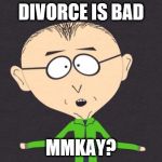 Mr Mackey | DIVORCE IS BAD; MMKAY? | image tagged in mr mackey | made w/ Imgflip meme maker
