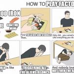 How to Make Sushi | PLAY FACTORIO; IRON; WOOD; STONE; CRAFTING MENU; YOU GATHER SOME RESOURCES; WORLD; TRIGGERING ALL THE ALIENS AT ONCE; NOT EVEN THE ALIENS | image tagged in how to make sushi | made w/ Imgflip meme maker