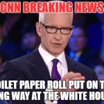 anderson cooper | CNN BREAKING NEWS; TOILET PAPER ROLL PUT ON THE WRONG WAY AT THE WHITE HOUSE. | image tagged in anderson cooper | made w/ Imgflip meme maker