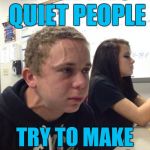 That Awkward Moment | WHEN TWO QUIET PEOPLE; TRY TO MAKE CONVERSATION | image tagged in nervous kid | made w/ Imgflip meme maker