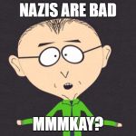 Mr. Mackey on Nazis | NAZIS ARE BAD; MMMKAY? | image tagged in mr mackey,south park,nazis,white supremacy | made w/ Imgflip meme maker