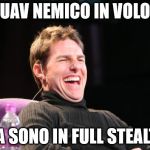 Laughing Tom Cruise | "UAV NEMICO IN VOLO"; MA SONO IN FULL STEALTH | image tagged in laughing tom cruise | made w/ Imgflip meme maker