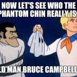 Making haunted amusement parks, the Bruce Campbell way | NOW LET'S SEE WHO THE PHANTOM CHIN REALLY IS... OLD MAN BRUCE CAMPBELL?! | image tagged in scooby doo meddling kids,memes | made w/ Imgflip meme maker