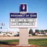 church sign | KNEELING ALLOWED AND ENCOURAGED | image tagged in church sign | made w/ Imgflip meme maker