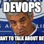 Jim Mora | DEVOPS; YOU WANT TO TALK ABOUT DEVOPS? | image tagged in jim mora | made w/ Imgflip meme maker
