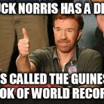 Chuck Norris Approves | CHUCK NORRIS HAS A DIARY; IT'S CALLED THE GUINESS BOOK OF WORLD RECORDS | image tagged in memes,chuck norris approves,chuck norris | made w/ Imgflip meme maker
