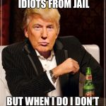 Adventures in China | I DON’T ALWAYS BAIL IDIOTS FROM JAIL; BUT WHEN I DO I DON’T GET THANKED PROPERLY | image tagged in trump most interesting man in the world | made w/ Imgflip meme maker
