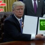 Finally, a solution conservatives can live with | PRESIDENT TRUMP DECLARES WAR ON POVERTY | image tagged in executive order trump,soylent green,poverty | made w/ Imgflip meme maker
