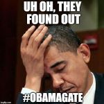 Obama Facepalm 250px | UH OH, THEY FOUND OUT; #OBAMAGATE | image tagged in obama facepalm 250px | made w/ Imgflip meme maker