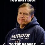 Eagles 41 - Patriots 33 | IT'S OKAY. YOU ONLY LOST; TO THE BADASS EAGLES! | image tagged in patriots | made w/ Imgflip meme maker