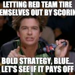 Bold Move Dodgeball | LETTING RED TEAM TIRE THEMSELVES OUT BY SCORING? BOLD STRATEGY, BLUE... LET'S SEE IF IT PAYS OFF | image tagged in bold move dodgeball | made w/ Imgflip meme maker