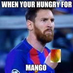 italian messi | WHEN YOUR HUNGRY FOR; MANGO | image tagged in italian messi | made w/ Imgflip meme maker