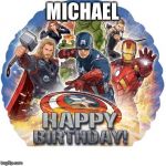 avengers birthday | MICHAEL | image tagged in avengers birthday | made w/ Imgflip meme maker