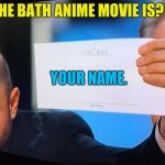 The best anime movie is? | THE BATH ANIME MOVIE IS? YOUR NAME. | image tagged in oscars correction | made w/ Imgflip meme maker