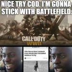 Call of Duty WW2 no exojumps right? | NICE TRY COD. I'M GONNA STICK WITH BATTLEFIELD. | image tagged in call of duty ww2 no exojumps right | made w/ Imgflip meme maker