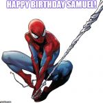 Spiderman birthday | HAPPY BIRTHDAY SAMUEL! | image tagged in spiderman birthday | made w/ Imgflip meme maker