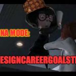 Edna Mode: design career goals tho | EDNA MODE:; #DESIGNCAREERGOALSTHO | image tagged in edna mode,scumbag,graphic design problems,the incredibles,designer,life goals | made w/ Imgflip meme maker