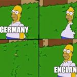 Homer Simpson Bush Reverse | GERMANY; ENGLAND | image tagged in homer simpson bush reverse | made w/ Imgflip meme maker