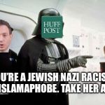 Amy Mek | YOU’RE A JEWISH NAZI RACIST AND ISLAMAPHOBE. TAKE HER AWAY | image tagged in darth vader leia,jewish,free speech,israel | made w/ Imgflip meme maker
