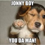 You Da Man! | JONNY BOY; YOU DA MAN! | image tagged in you da man | made w/ Imgflip meme maker