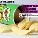pringles | WAGER YA' CAN'T MASTICATE & CONSUME JUST; HYPERBOLIC PARABOLOID ANYONE? | image tagged in pringles | made w/ Imgflip meme maker