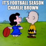 Peanuts football | IT'S FOOTBALL SEASON CHARLIE BROWN | image tagged in peanuts football,memes,football,nfl,ncaa,nfl memes | made w/ Imgflip meme maker