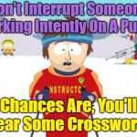 Way With Words | Don't Interrupt Someone Working Intently On A Puzzle; Chances Are, You'll Hear Some Crosswords | image tagged in memes,super cool ski instructor,puzzle,crosswords | made w/ Imgflip meme maker