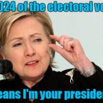 She's Got a Point, I'll Give You That. | 1/1,024 of the electoral votes; means I'm your president! | image tagged in hillary clinton fingers,funny,1/1,024 | made w/ Imgflip meme maker