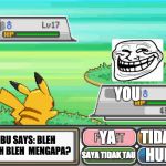 Troll Pokemon battle | IBU; YOU; TIDAK; YA; IBU SAYS: BLEH BLAH BLEH 
MENGAPA? SAYA TIDAK TAU; HUH? | image tagged in troll pokemon battle | made w/ Imgflip meme maker