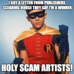 I'm sick of those letters | I GOT A LETTER FROM PUBLISHERS CLEARING HOUSE THEY SAY I'M A WINNER; HOLY SCAM ARTISTS! | image tagged in robin,publishers clearing house,scam | made w/ Imgflip meme maker