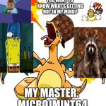 Charizard | YOU WANT TO KNOW WHAT’S GETTING HOT IN MY MIND? MY MASTER. MICROJMINT64 | image tagged in charizard,scumbag | made w/ Imgflip meme maker