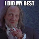 Scary Movie 2's Hanson | I DID MY BEST | image tagged in scary movie 2's hanson | made w/ Imgflip meme maker