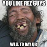 Ugly guy | HEY GIRL I HERE YOU LIKE REZ GUYS; WELL TO DAY UR DREAMS HAVE COME TRUE | image tagged in ugly guy | made w/ Imgflip meme maker