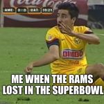 Efrain Juarez | ME WHEN THE RAMS LOST IN THE SUPERBOWL | image tagged in memes,efrain juarez,superbowl,rams | made w/ Imgflip meme maker