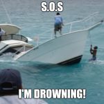 Boat Fail | S.O.S; I'M DROWNING! | image tagged in boat fail | made w/ Imgflip meme maker