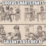 Goofus and Gallant | GOOFUS SHARTS PANTS; GALLANT'S ASS DRY AF | image tagged in goofus and gallant | made w/ Imgflip meme maker