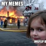 Evil Girl Fire | ALL MY MEMES; IMGFLIP USERS | image tagged in evil girl fire | made w/ Imgflip meme maker