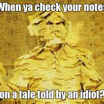 Idiots notes | When ya check your notes; on a tale told by an idiot? | image tagged in post-it notes | made w/ Imgflip meme maker