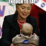 Witches eat babies... I read it in a book! | "YOU LOOK GOOD ENOUGH TO EAT"; (GRUMBLE, GRUMBLE...) | image tagged in hillary clinton,witch,pizzagate | made w/ Imgflip meme maker
