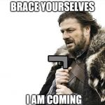 Brace Yourselves X Is Coming Meme Generator Imgflip