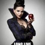Regina, Once Upon a Time | THE QUEEN IS DEAD; LONG LIVE THE EVIL QUEEN | image tagged in regina once upon a time | made w/ Imgflip meme maker