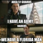 We have a Hulk | AREA 51 GUARDS; RAIDERS; WE HAVE A FLORIDA MAN | image tagged in we have a hulk | made w/ Imgflip meme maker