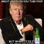 Donald Trump Most Interesting Man In The World (I Don't Always) | IT ISN'T ALWAYS TIME TO MAKE AMERICA GREAT AGAIN ON YOU TUBE POOP; BUT WHEN IT IS IT IS TIME TO MAKE AMERICA PARIS, FRANCE AGAIN | image tagged in donald trump most interesting man in the world i don't always | made w/ Imgflip meme maker