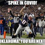 Wear your masks, wash your hands, and keep away from me! | SPIKE IN COVID! OKLAHOMA, YOU ARE NEXT! | image tagged in gronk spike,coronavirus,memes,fun,funny not funny | made w/ Imgflip meme maker
